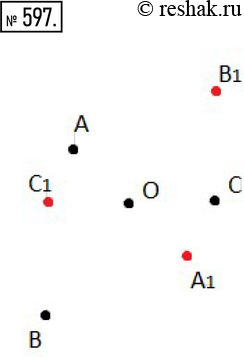 Изображение 597. Отметьте на листе нелинованной бумаги точки O, A, B и C. Постройте точки, симметричные точкам А, В, С относительно точки...